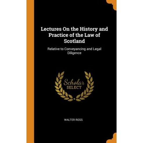 (영문도서) Lectures On the History and Practice of the Law of Scotland: Relative to Conveyancing and Leg... Hardcover, Franklin Classics, English, 9780341851158