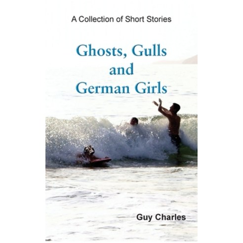 Ghosts Gulls and German Girls Paperback, Grosvenor House Publishing Limited