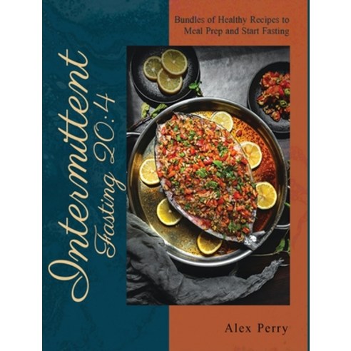 (영문도서) Intermittent fasting 204: Bundles of Healthy Recipes to Meal Prep and Start Fasting Hardcover, English, 9781802958133