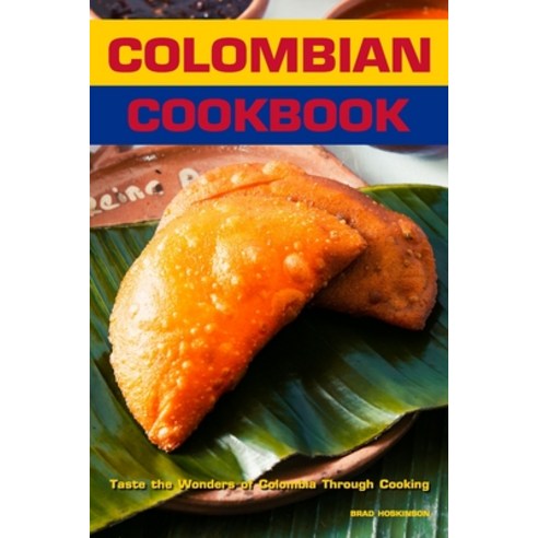 (영문도서) Colombian Cookbook: Taste the Wonders of Colombia Through Cooking Paperback, Independently Published, English, 9798373355339