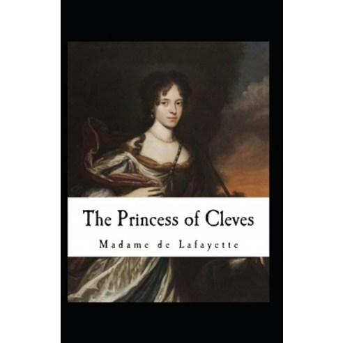 (영문도서) The Princess of Cleves Annotated Paperback, Independently Published, English, 9798518962729