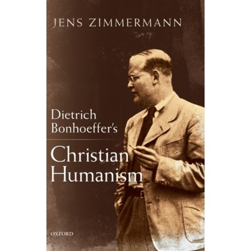 (영문도서) Dietrich Bonhoeffer''s Christian Humanism Hardcover, Oxford University Press, USA, English, 9780198832560