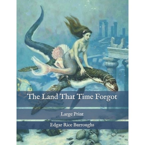 The Land That Time Forgot: Large Print Paperback, Independently Published, English, 9798583342211