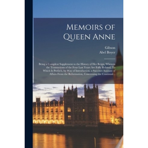 (영문도서) Memoirs of Queen Anne: Being a Compleat Supplement to the History of Her Reign Wherein the T... Paperback, Legare Street Press, English, 9781015093072