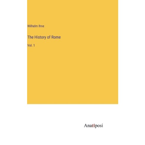 (영문도서) The History of Rome: Vol. 1 Hardcover, Anatiposi Verlag, English, 9783382109097