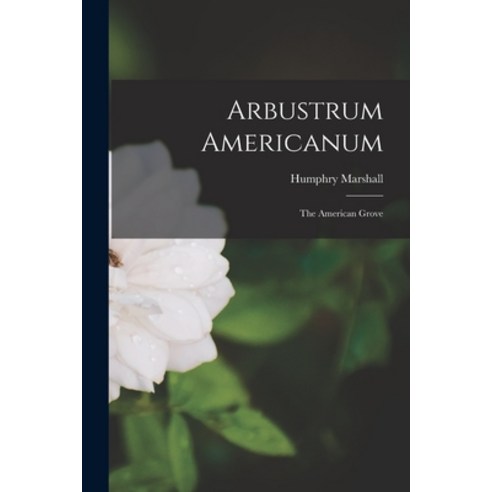 (영문도서) Arbustrum Americanum: The American Grove Paperback, Legare Street Press