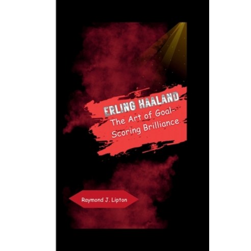 (영문도서) Erling Haaland: The Art of Goal-Scoring Brilliance Paperback, Independently Published, English, 9798867841867