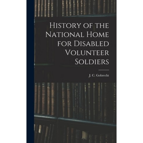 (영문도서) History of the National Home for Disabled Volunteer Soldiers Hardcover, Legare Street Press, English, 9781018253688