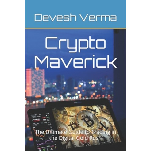 (영문도서) Crypto Maverick: The Ultimate Guide to Trading in the Digital Gold Rush Paperback, Independently Published, English, 9798388154590