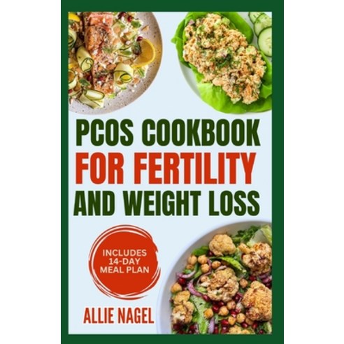 (영문도서) PCOS Cookbook for Fertility and Weight Loss: Gluten-Free High Fiber Anti-Inflammatory Diet R... Paperback, Independently Published, English, 9798876827715
