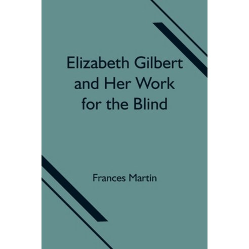 (영문도서) Elizabeth Gilbert and Her Work for the Blind Paperback, Alpha Edition, English, 9789354751646