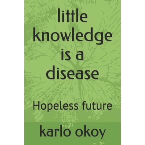 (영문도서) little knowledge is a disease: Hopeless future Paperback, Independently Published, English, 9798717402958