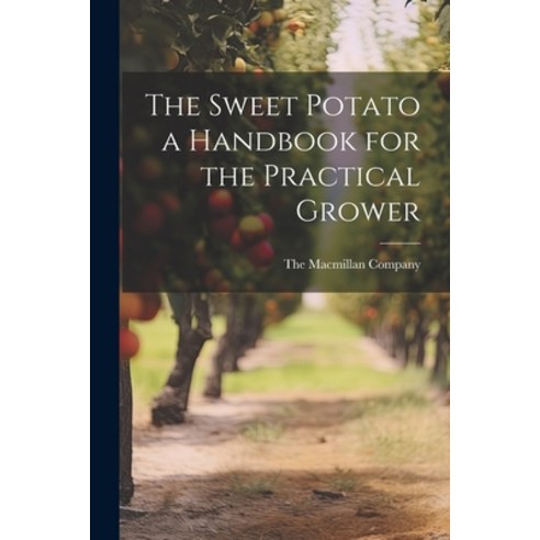(영문도서) The Sweet Potato a Handbook for the Practical Grower Paperback, Legare Street Press, English, 9781022686472