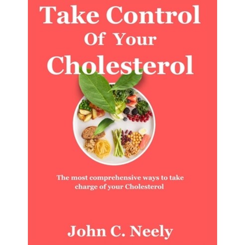 (영문도서) Take Control of Your Cholesterol: The most comprehensive ways of taking charge of your choles... Paperback, Independently Published, English, 9798883698179