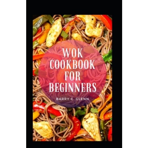 (영문도서) Wok Cookbook For Beginners Paperback, Independently Published, English, 9798491115129
