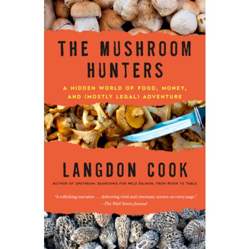 (영문도서) The Mushroom Hunters: A Hidden World of Food Money and (Mostly Legal) Adventure Paperback, Ballantine Books, English, 9780345536273