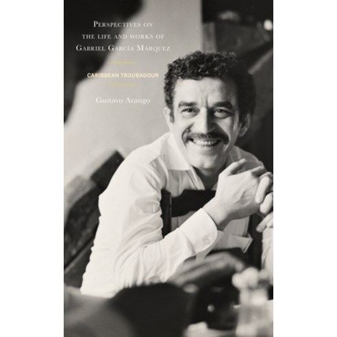 (영문도서) Perspectives on the life and works of Gabriel García Márquez: Caribbean Troubadour Hardcover, Lexington Books, English, 9781666916331
