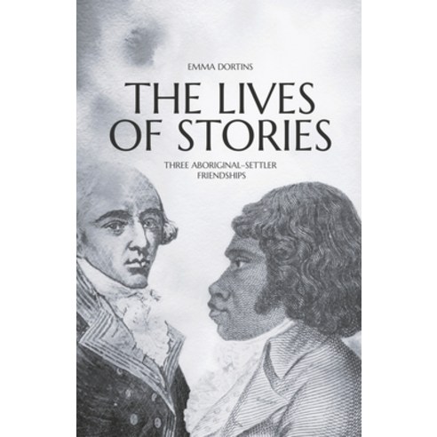 (영문도서) The Lives of Stories: Three Aboriginal-Settler Friendships Paperback, Anu Press, English, 9781760462406