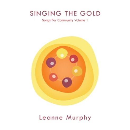 (영문도서) Singing the Gold: Songs For Community Volume 1 Paperback, Leanne Murphy Music, English, 9781925963915