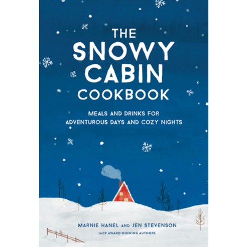 (영문도서) The Snowy Cabin Cookbook: Meals and Drinks for Adventurous Days and Cozy Nights Hardcover, Artisan Publishers, English, 9781579659455