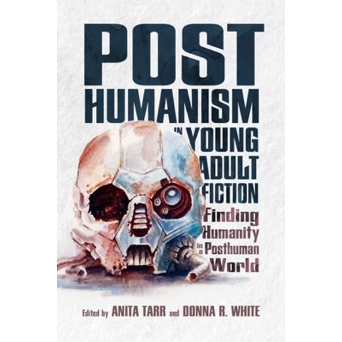 Posthumanism in Young Adult Fiction: Finding Humanity in a Posthuman World Paperback, University Press of Mississippi