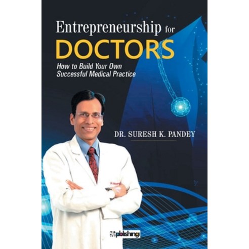 (영문도서) Entrepreneurship for Doctors: How to Build Your Own Successful Medical Practice Paperback, Maple Press Pvt Ltd, English, 9789391129385