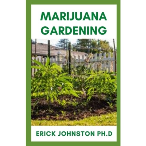 (영문도서) Marijuana Gardening: Ultimate Guide on Growing Marijuana Garden and Everything to Know Paperback, Independently Published, English, 9798367746242