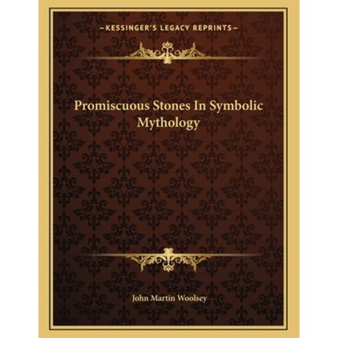 Promiscuous Stones in Symbolic Mythology Paperback, Kessinger Publishing, English, 9781163072486