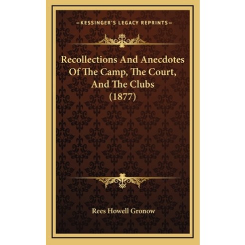 Recollections And Anecdotes Of The Camp The Court And The Clubs (1877) Hardcover, Kessinger Publishing