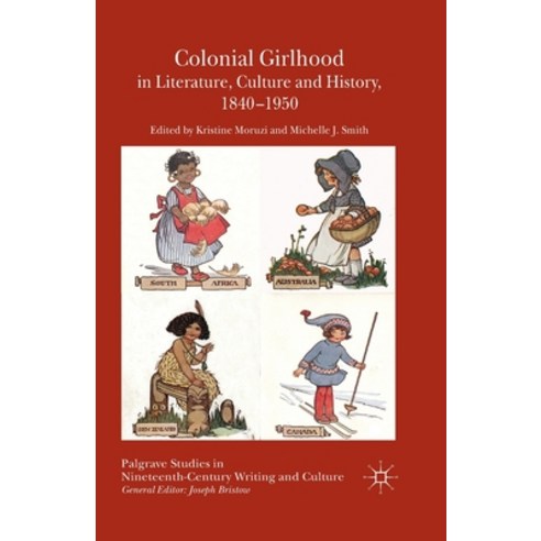 Colonial Girlhood in Literature Culture and History 1840-1950 Paperback, Palgrave MacMillan, English, 9781349470440