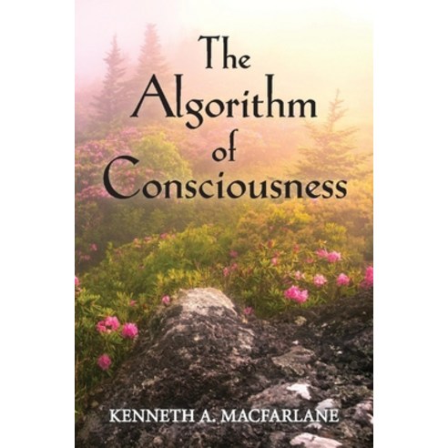 The Algorithm of Consciousness Paperback, Bookbaby, English, 9781098336134