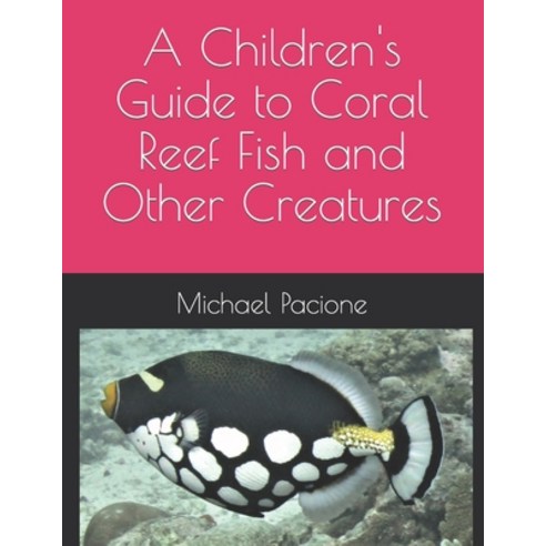 (영문도서) A Children''s Guide to Coral Reef Fish and Other Creatures Paperback, Independently Published, English, 9798473155242