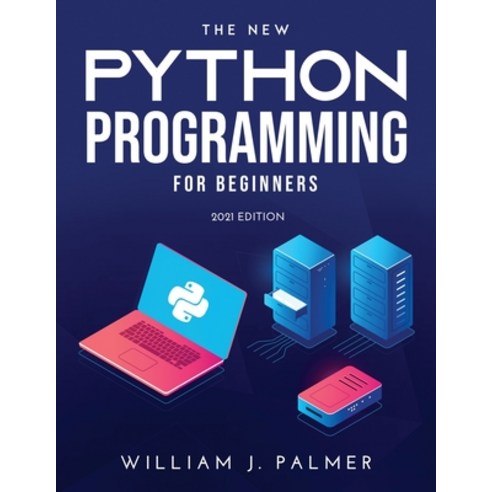 (영문도서) The New Python Programming for Beginners: 2021 Edition Paperback, William J. Palmer, English, 9789989119330