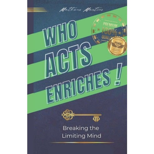(영문도서) Who acts enriches: Breaking the Limiting Mind Paperback, Independently Published, English, 9798396755611