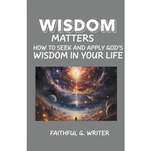 (영문도서) Wisdom Matters: How To Seek And Apply God''s Wisdom In Your Life Paperback, Pure Water Books, English, 9798223790648