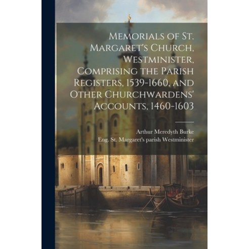 (영문도서) Memorials of St. Margaret''s Church Westminister Comprising the Parish Registers 1539-1660 ... Paperback, Legare Street Press, English, 9781021524744
