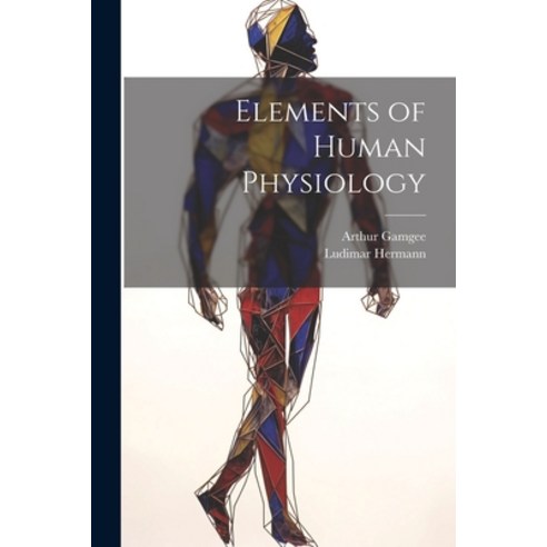 (영문도서) Elements of Human Physiology Paperback, Legare Street Press, English, 9781022168350