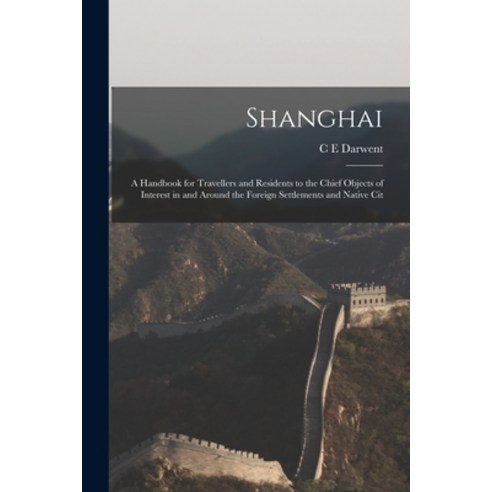 (영문도서) Shanghai: A Handbook for Travellers and Residents to the Chief Objects of Interest in and Aro... Paperback, Legare Street Press, English, 9781016131391