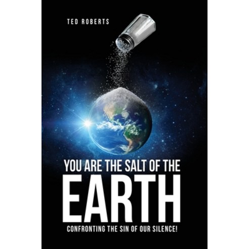 (영문도서) You are the Salt of the Earth: Confronting the Sin of our Silence! Paperback, Xulon Press, English, 9781662825453