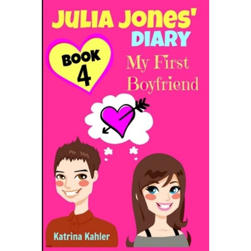 Julia Jones'' Diary - Book 4 - My First Boyfriend: Girls Books Ages 9-12 Paperback, Createspace Independent Publishing Platform
