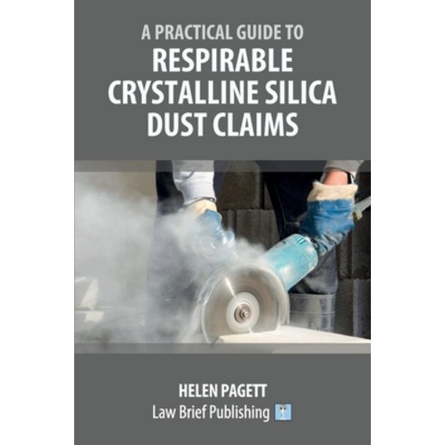 (영문도서) A Practical Guide to Respirable Crystalline Silica Dust Claims Paperback, Law Brief Publishing, English, 9781914608728