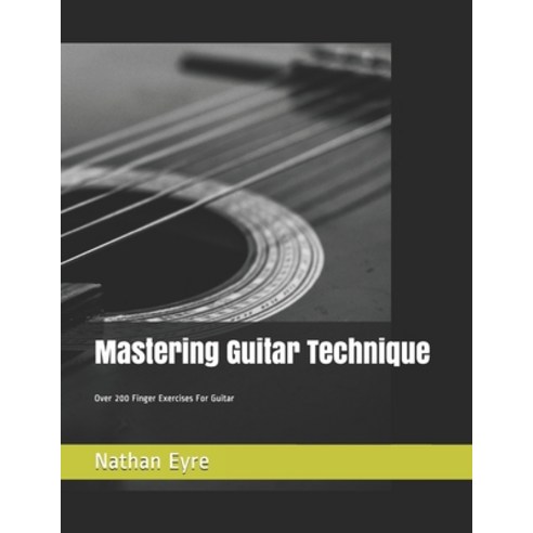 Mastering Guitar Technique Paperback, Independently Published, English, 9798582123842