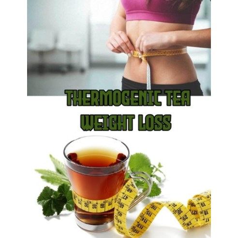 Thermogenic Tea Weight Loss: tea for weight loss Paperback, Independently Published