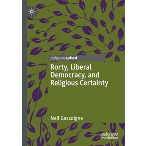 Rorty Liberal Democracy and Religious Certainty Paperback, Palgrave Pivot