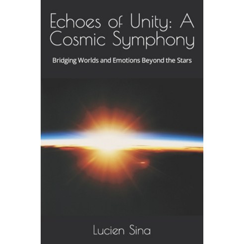 (영문도서) Echoes of Unity: A Cosmic Symphony: Bridging Worlds and Emotions Beyond the Stars Paperback, Independently Published, English, 9798856890258