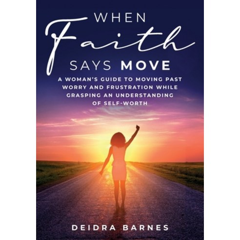 When Faith Says Move: A Woman''s Guide to Moving Past Worry and Frustration While Grasping an Underst... Paperback, Independently Published