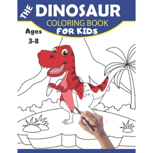 The Dinosaur Coloring Book for Kids Ages 3-8: Cute and Fantastic Dinosaurs Coloring Book. Awesome Gi... Paperback, Independently Published