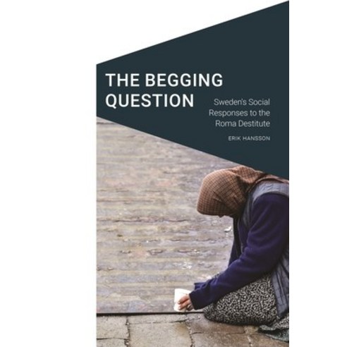 (영문도서) The Begging Question: Sweden''s Social Responses to the Roma Destitute Paperback, University of Nebraska Press, English, 9781496234575