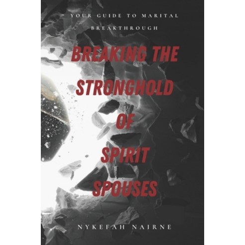 (영문도서) Breaking the Stronghold of Spirit Spouses: Your Guide to Marital Breakthrough Paperback, Independently Published, English, 9798531320100