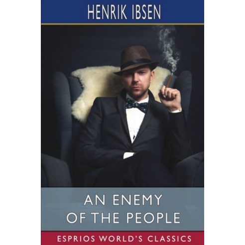 (영문도서) An Enemy of the People (Esprios Classics): A Play in Five Acts Paperback, Blurb, English, 9798210276544